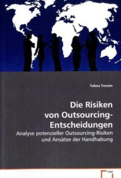 Tressin Tabea: Die Risiken von Outsourcing-Entscheidungen, Taschenbuch von Tabea Tressin, VDM, 9783639075908