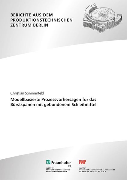 Produktbild: Modellbasierte Prozessvorhersagen f&uuml;r das B&uuml;rstspanen mit gebundenem Schleifmittel