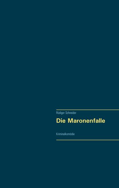 Die Maronenfalle, Taschenbuch von Rüdiger Schneider, BoD – Books on Demand, 978-3-7448-7326-0