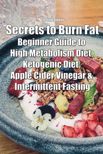 Produktbild: Secrets to Burn Fat: Beginner Guide to High Metabolism Diet, Ketogenic Diet, Apple Cider Vinegar & Intermittent Fasting