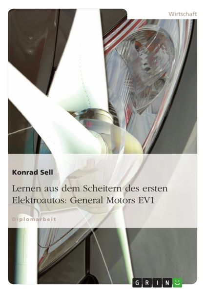 Lernen aus dem Scheitern des ersten Elektroautos: General Motors EV1, Taschenbuch von Konrad Sell, GRIN, 9783638938082
