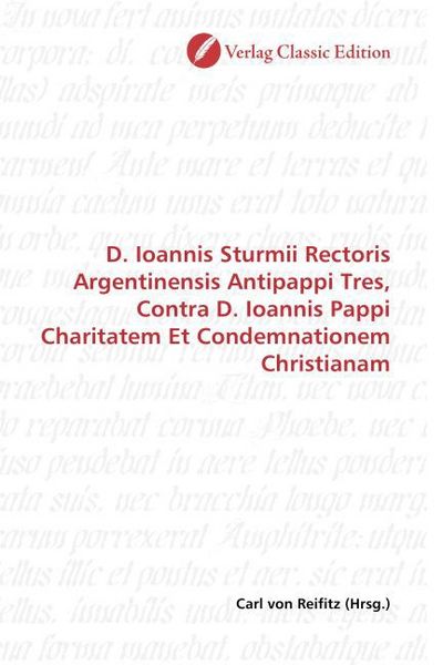 Produktbild: D. Ioannis Sturmii Rectoris Argentinensis Antipappi Tres, Contra D. Ioannis Pappi Charitatem Et Condemnationem Christianam