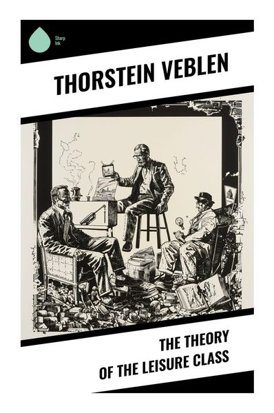 The Theory of the Leisure Class, Taschenbuch von Thorstein Veblen, Sharp Ink, 9788028337551