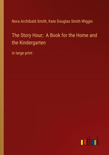 Produktbild: The Story Hour; A Book for the Home and the Kindergarten