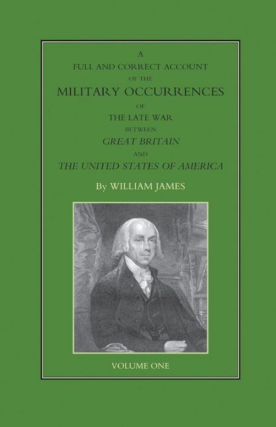 Produktbild: Full and Correct Account Of The Military Occurrences Of The Late War Between Great Britain and The United States Of America Volume One