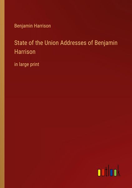 Produktbild: State of the Union Addresses of Benjamin Harrison&nbsp;