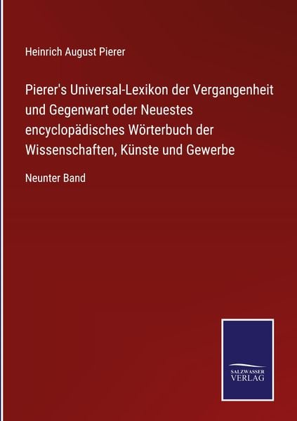 Pierer's Universal-Lexikon der Vergangenheit und Gegenwart oder Neuestes encyclopädisches Wörterbuch der Wissenschaften,