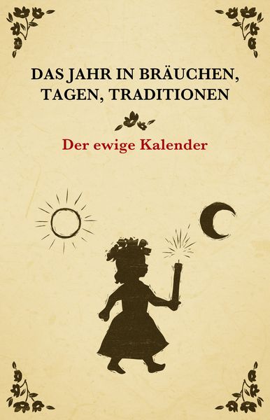 Produktbild: Das Jahr in Br&auml;uchen, Tagen, Traditionen - der ewige Kalender