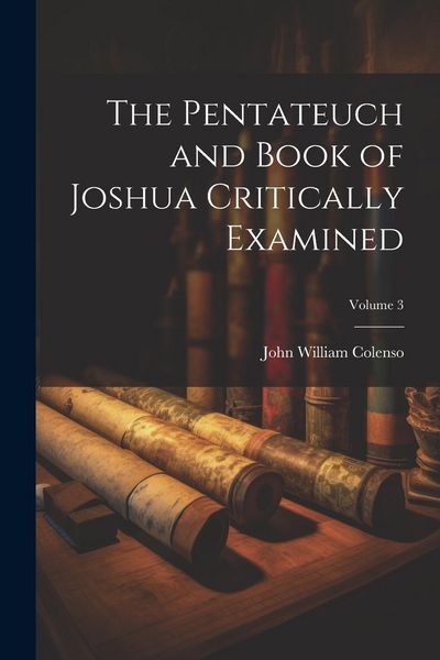 Produktbild: The Pentateuch and Book of Joshua Critically Examined; Volume 3