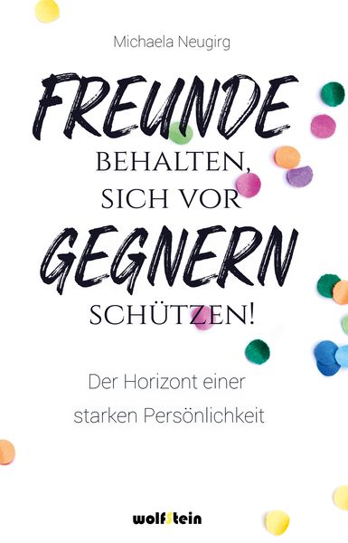 Freunde behalten, sich vor Gegnern schützen, Taschenbuch von Michaela Neugirg, Wolfstein, 9783954527427