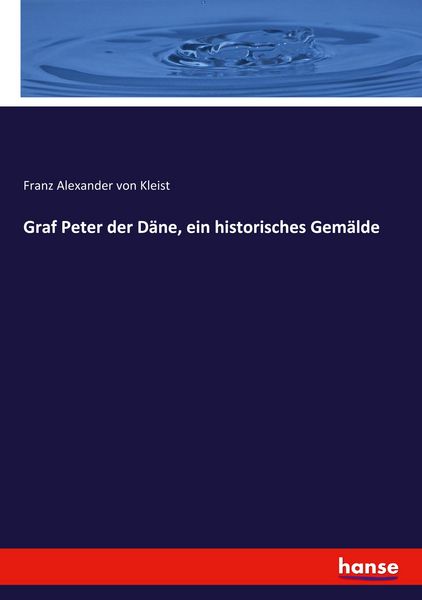 Graf Peter der Däne, ein historisches Gemälde, Taschenbuch von Franz Alexander Kleist, Hansebooks, 9783743348691