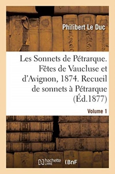 Produktbild: Les Sonnets de P&eacute;trarque. F&ecirc;tes de Vaucluse et d'Avignon en 1874