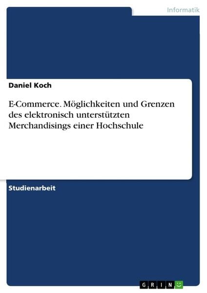 Produktbild: E-Commerce. M&ouml;glichkeiten und Grenzen des elektronisch unterst&uuml;tzten Merchandisings einer Hochschule