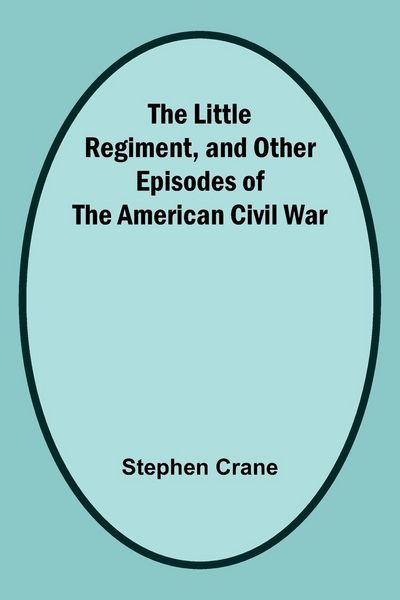 Produktbild: The Little Regiment, and Other Episodes of the American Civil War