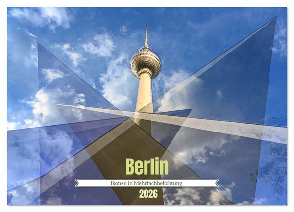Berlin – Ikonen in Mehrfachbelichtung (Wandkalender 2026 DIN A3 quer), CALVENDO Monatskalender