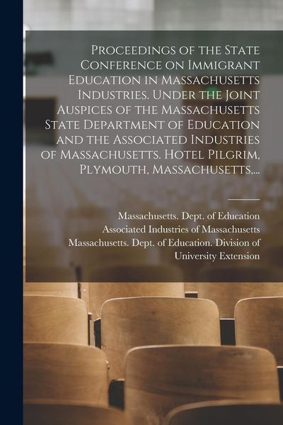 Produktbild: Proceedings of the State Conference on Immigrant Education in Massachusetts Industries. Under the Joint Auspices of the Massachusetts State Department