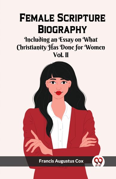 Produktbild: Female Scripture Biography Including an Essay on What Christianity Has Done for Women Vol. II