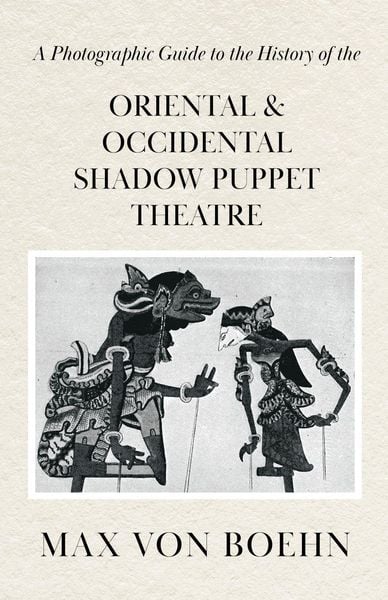 Produktbild: A Photographic Guide to the History of Oriental and Occidental Shadow Puppet Theatre