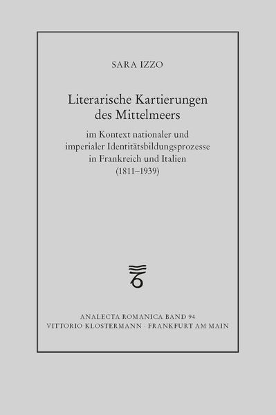 Produktbild: Literarische Kartierungen des Mittelmeers im Kontext nationaler und imperialer Identit&auml;tsbildungsprozesse in Frankreich und Italien (1811 - 1939)