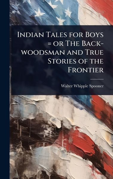 Produktbild: Indian Tales for Boys = or The Back-woodsman and True Stories of the Frontier