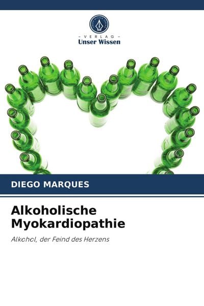 Alkoholische Myokardiopathie, Taschenbuch von Diego Marques, Verlag Unser Wissen, 9786204031989
