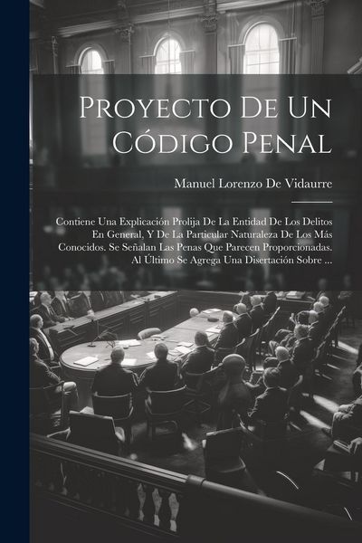 Produktbild: Proyecto De Un C&oacute;digo Penal: Contiene Una Explicaci&oacute;n Prolija De La Entidad De Los Delitos En General, Y De La Particular Naturaleza De Los M&aacute;s Con