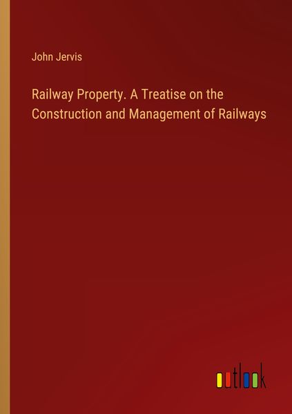 Produktbild: Railway Property. A Treatise on the Construction and Management of Railways