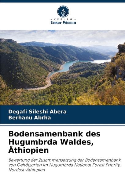 Bodensamenbank des Hugumbrda Waldes, Äthiopien, Taschenbuch von Degafi Sileshi Abera , Berhanu Abrha, Verlag Unser Wissen, 9786208059965