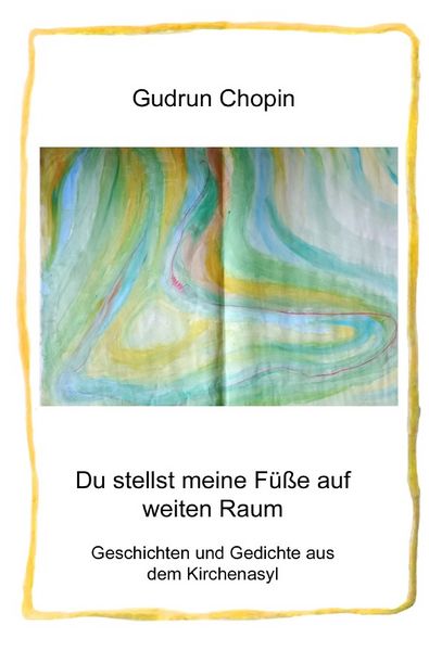 Produktbild: Du stellst meine F&uuml;&szlig;e auf weiten Raum &ndash; Geschichten und Gedichte aus dem Kirchenasyl