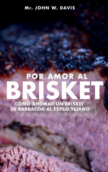 Produktbild: Por Amor Al Brisket, C&oacute;mo Ahumar Un Brisket De Barbacoa Al Estilo Tejano