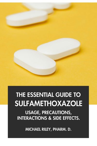 Produktbild: The Essential Guide to Sulfamethoxazole: Usage, Precautions, Interactions and Side Effects.