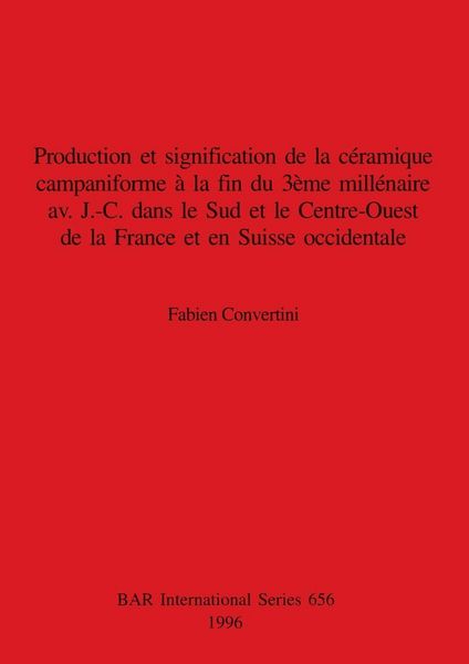 Produktbild: Production et signification de la c&eacute;ramique campaniforme &agrave; la fin du 3&egrave;me mill&eacute;naire av. J.-C. dans le Sud et le Centre-Ouest de la France et en Suiss