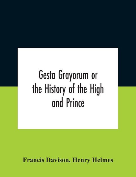 Produktbild: Gesta Grayorum Or The History Of The High And Prince, Henry Prince Of Purpoole, Arch-Duke Of Stapulia And Bernardia, Duke Of High And Nether Holborn,