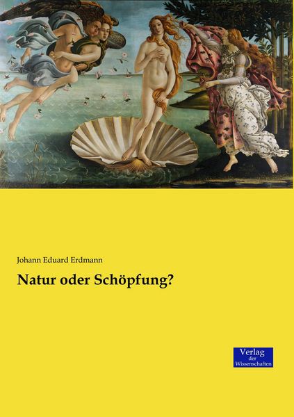 Natur oder Schöpfung?, Taschenbuch von Johann Eduard Erdmann, Verlag der Wissenschaften, 9783957008046