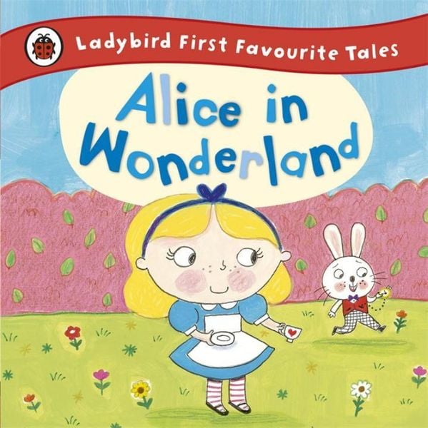 Alice in Wonderland: Ladybird First Favourite Tales, Gebundene Ausgabe von Ailie Busby, KNV Besorgung, 978-0-7232-9218-0