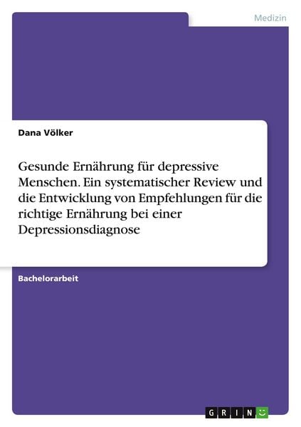 Produktbild: Gesunde Ern&auml;hrung f&uuml;r depressive Menschen. Ein systematischer Review und die Entwicklung von Empfehlungen f&uuml;r die richtige Ern&auml;hrung bei einer Depressionsdiagnose