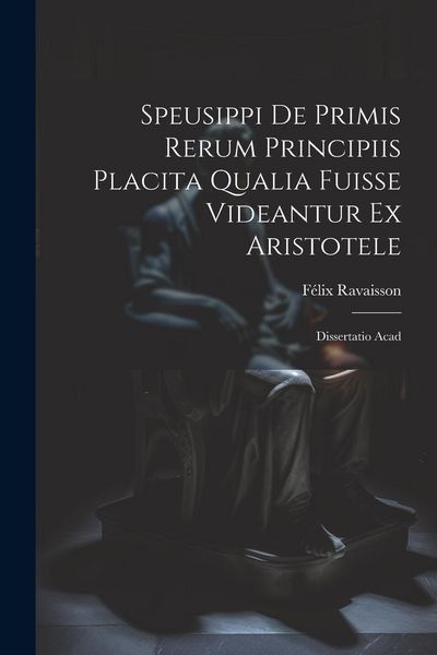 Produktbild: Speusippi de Primis Rerum Principiis Placita Qualia Fuisse Videantur ex Aristotele: Dissertatio Acad