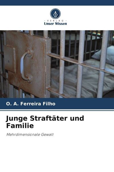 Junge Straftäter und Familie, Taschenbuch von O. A. Ferreira Filho, Verlag Unser Wissen, 9786206286165