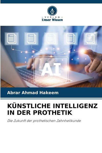 Künstliche Intelligenz in der Prothetik, Taschenbuch von Abrar Ahmad Hakeem, Verlag Unser Wissen, 9786200451033