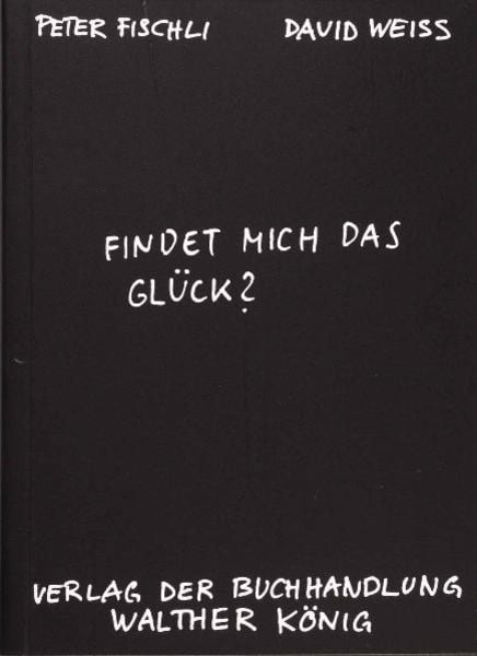 Fischli, Peter /Weiss, David. Findet mich das Glück?, Taschenbuch von Peter Fischli,David Weiss, König, Walther, 978-3-88375-630-1