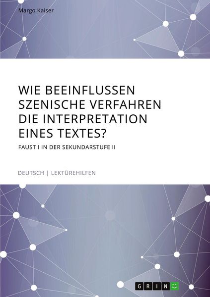 Produktbild: Wie beeinflussen szenische Verfahren die Interpretation eines Textes? Faust I in der Sekundarstufe II