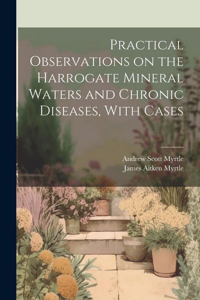 Produktbild: Practical Observations on the Harrogate Mineral Waters and Chronic Diseases, With Cases