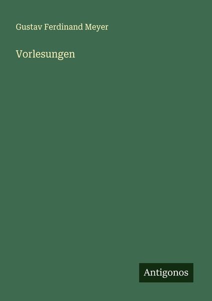 Vorlesungen, Taschenbuch von Gustav Ferdinand Meyer, Antigonos Verlag, 9783386346603