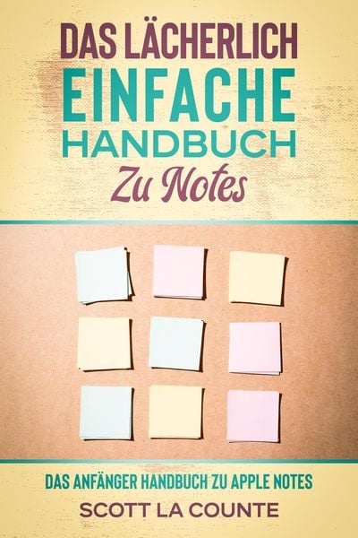 Produktbild: Das l&auml;cherlich einfache handbuch zu notes: Das Anf&auml;nger Handbuch Zu Apple Notes