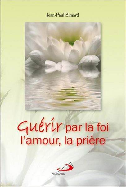 Produktbild: Guerir Par La Foi, L'amour, La Priere
