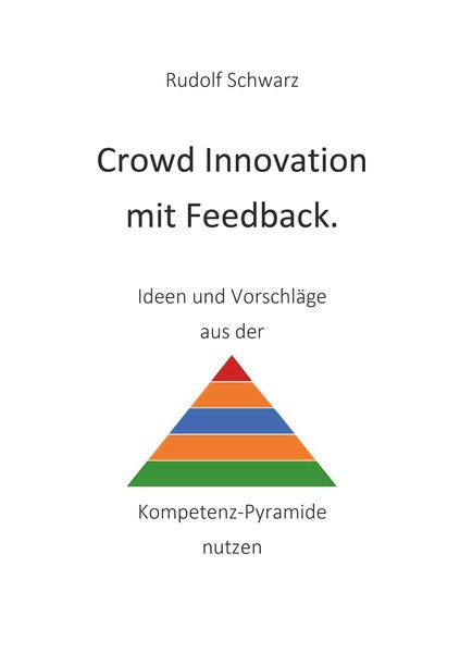 Produktbild: Crowd Innovation mit Feedback. Ideen und Vorschl&auml;ge aus der Kompetenz-Pyramide nutzen