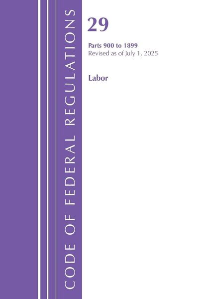 Produktbild: Code of Federal Regulations, TITLE 29 LABOR OSHA 900-1899, Revised as of July 1, 2025