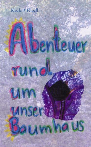 Abenteuer rund um unser Baumhaus, Paperback von Rudolf Riedl, BoD – Books on Demand, 9783833002786