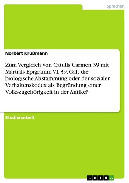 Produktbild: Zum Vergleich von Catulls Carmen 39 mit Martials Epigramm VI, 39. Galt die biologische Abstammung oder der sozialer Verhaltenskodex als Begr&uuml;ndung einer Volkszugeh&ouml;rigkeit in der Antike?