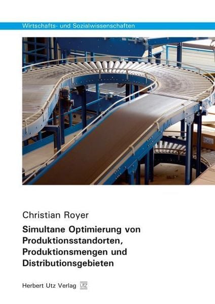 Produktbild: Simultane Optimierung von Produktionsstandorten, Produktionsmengen und Distributionsgebieten